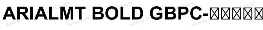 ARIALMT BOLD GBPC字体转换